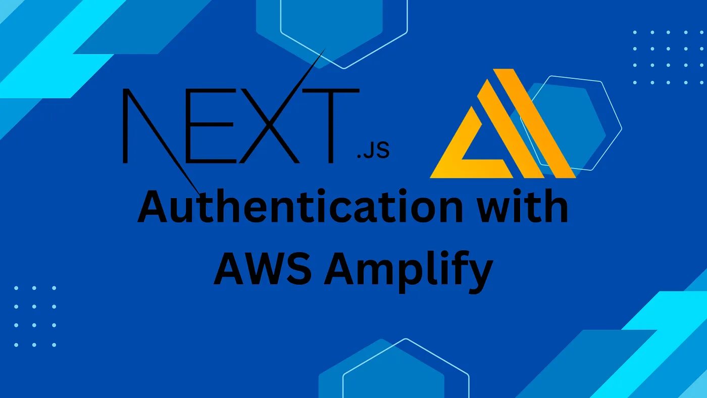 Next.js Authentication With AWS Amplify: A Comprehensive Guide